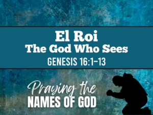 El Roi – The God Who Sees