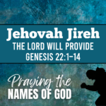 Jehovah Jireh – The Lord Will Provide