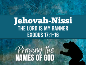 Jehovah-Nissi – The Lord is My Banner