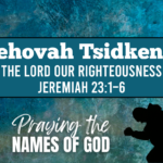 Jehovah Tsidkenu-  The Lord Our Righteousness